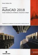 Autodesk AutoCad 2018. Guida completa per architettura, meccanica e design di Werner Stefano Villa edito da Tecniche Nuove