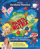 Viaggio sul pianeta Nutrix. Alla scoperta della piramide alimentare di Verdiana Ramina edito da Gribaudo