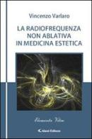 La radiofrequenza non ablativa in medicina estetica di Vincenzo Varlaro edito da Aletti