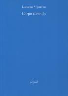 Corpo di fondo di Lucianna Argentino edito da Pequod
