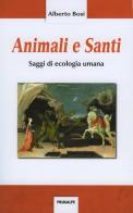 Animali e santi. Saggi di ecologia umana di Alberto Bosi edito da Ass. Primalpe Costanzo Martini