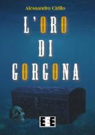 L' oro di Gorgona di Alessandro Cirillo edito da EEE-Edizioni Esordienti E-book