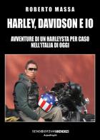 Harley, Davidson e io. Avventure di un harleysta per caso nell'Italia di oggi di Roberto Massa edito da Sensoinverso Edizioni