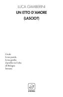 Un etto d'amore (Lascio?) di Luca Gamberini edito da Ensemble