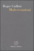 Malversazioni di Roger Caillois edito da Booklet Milano