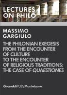 The Philonian exegesis from the encounter of culture to the encounter of religious traditions: the case of «Quaestiones» di Massimo Gargiulo edito da Guaraldi