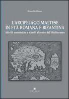 L' arcipelago maltese in età romana e bizantina di Brunella Bruno edito da Edipuglia