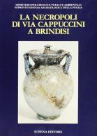 La necropoli di via Cappuccini a Brindisi edito da Schena Editore