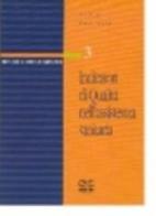 Indicatori di qualità nell'assistenza sanitaria di Fabio Focarile edito da Centro Scientifico Editore