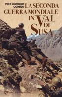 La seconda guerra mondiale in Val di Susa di Pier Giorgio Corino edito da Edizioni del Capricorno