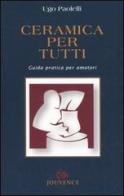 Ceramica per tutti. Guida pratica per amatori di Ugo Paolelli edito da Editoriale Jouvence