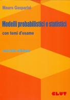 Modelli probabilistici e statistici con temi d'esame di Mauro Gasparini edito da CLUT