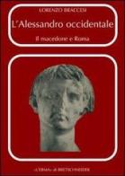 L' Alessandro occidentale. Il Macedone e Roma di Lorenzo Braccesi edito da L'Erma di Bretschneider