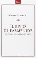 Il bivio di Parmenide. Ovvero la gratuità della verità di Walter Fratticci edito da Cantagalli