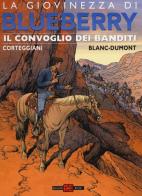 Il convoglio dei banditi. La giovinezza di Blueberry di Michel Blanc-Dumont, François Corteggiani edito da Alessandro