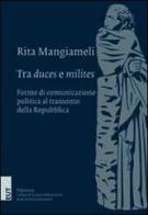 Tra «duces» e «milites». Forme di comunicazione politica al tramonto della Repubblica di Rita Mangiameli edito da EUT