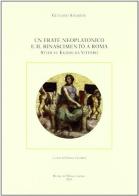 Un frate neoplatonico e il Rinascimento a Roma. Studi su Egidio da Viterbo di Gennaro Savarese edito da Roma nel Rinascimento