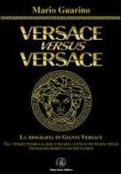 Versace versus Versace. Sesso e miliardi di Mario Guarino edito da Croce Libreria