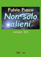 Non solo alieni vol.3 di Fulvio Fusco edito da Youcanprint