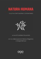 Natura humana. Collettiva d'arte moderna e contemporanea edito da AGA Editrice
