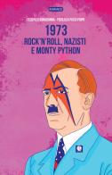 1973. Rock'n'roll, nazisti e Monty Python di Federico Bonadonna, Pierluca Pucci Poppi edito da Round Robin Editrice
