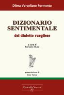Dialetto sentimentale del dialetto ruegliese di Dilma Vercellano Formento edito da Atene del Canavese