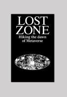 Lost Zone. Hiking the Dawn of Metaverse di Andrea Belosi, Joana Rafael edito da Viaindustriae