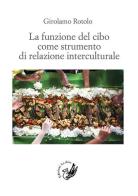 La funzione del cibo come strumento di relazione interculturale di Girolamo Rotolo edito da La Zisa