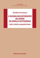 Il regionalismo differenziato nel quadro del modello costituzionale. Limiti, criticità e prospettive future di Aniello Formisano edito da Editoriale Scientifica