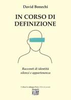 In corso di definizione. Racconti di identità silenzi e appartenenza di David Bonechi edito da Montedit