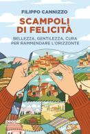 Scampoli di felicità. Bellezza, gentilezza, cura per rammendare l'orizzonte di Filippo Cannizzo edito da People