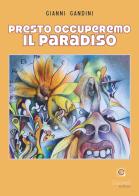 Presto occuperemo il paradiso di Gianni Gandini edito da Giacovelli Editore