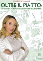 Oltre il piatto. Nutrizione, sonno ed equilibrio per una vita sana di Nicoletta Venanzi edito da Giacovelli Editore