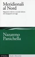 Meridionali al Nord. Migrazioni interne e società italiana dal dopoguerra ad oggi di Nazareno Panichella edito da Il Mulino