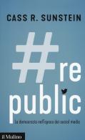 #Republic.com. La democrazia nell'epoca dei social media di Cass R. Sunstein edito da Il Mulino