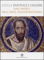 San Paolo nell'arte paleocristiana di Stella Patitucci Uggeri edito da Libreria Editrice Vaticana