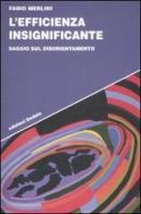 L' efficienza insignificante. Saggio sul disorientamento di Fabio Merlini edito da edizioni Dedalo