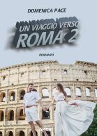 Un viaggio verso Roma vol.2 di Domenica Pace edito da Booksprint