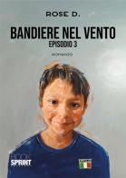 Bandiere nel vento vol.3 di Rose D. edito da Booksprint