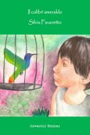 Il colibrì smeraldo di Silvia Favaretto edito da Giovanelli Edizioni