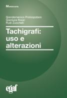 Tachigrafi. Uso e alterazioni di Giandomenico Protospataro, Gianluca Rossi, Rudi Zucchelli edito da Egaf