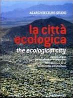 La città ecologica. Contributi per un'architettura sostenibile. Ediz. italiana e inglese edito da Silvana