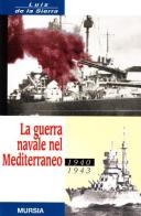 La guerra navale nel Mediterraneo (1940-1943) di Luis de la Sierra edito da Ugo Mursia Editore