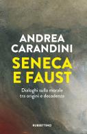 Seneca e Faust. Dialoghi sulla morale tra origini e decadenza di Andrea Carandini edito da Rubbettino