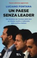 Un paese senza leader. Storie, protagonisti e retroscena di una classe politica in crisi di Luciano Fontana edito da TEA