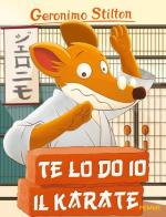 Te lo do io il karate! di Geronimo Stilton edito da Piemme