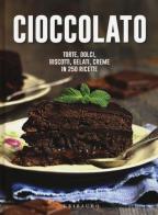 Cioccolato. Torte, dolci, biscotti, gelati, creme in 250 ricette edito da Gribaudo