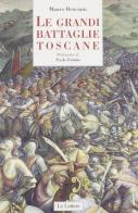 Le grandi battaglie toscane di Mauro Bonciani edito da Le Lettere