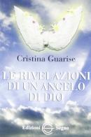 Le rivelazioni di un angelo di Dio di Cristina Guarise edito da Edizioni Segno
