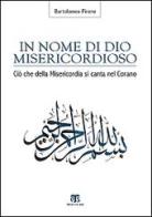 In nome di Dio misericordioso. Ciò che della misericordia si canta nel Corano di Bartolomeo Pirone edito da Terra Santa